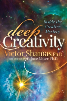 Deep Creativity : Inside the Creative Mystery