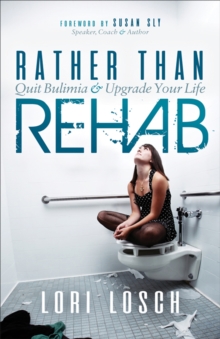 Rather than Rehab : Quit Bulimia & Upgrade Your Life