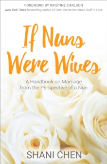 If Nuns Were Wives : A Handbook on Marriage from the Perspective of a Nun