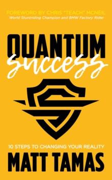 Quantum Success : 10 Steps to Changing Your Reality