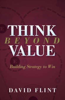 Think Beyond Value : Building Strategy to Win