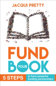 Fund Your Book : 5 Steps to Form Powerful Funding Partnerships