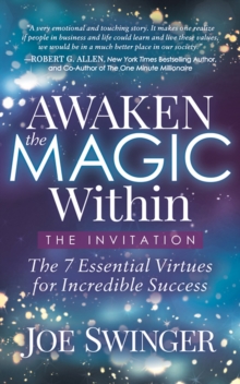 Awaken the Magic Within : The 7 Essential Virtues for Incredible Success