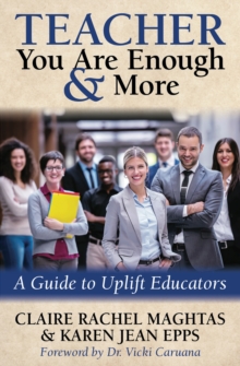 Teacher You Are Enough & More : A Guide to Uplift Educators