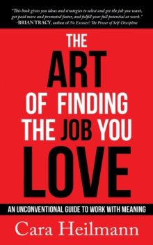 The Art of Finding the Job You Love : An Unconventional Guide to Work with Meaning