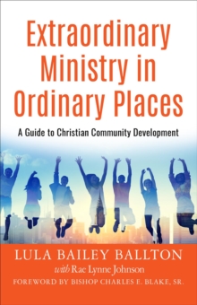 Extraordinary Ministry in Ordinary Places : A Guide to Christian Community Development