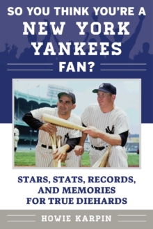 So You Think You're a New York Yankees Fan? : Stars, Stats, Records, and Memories for True Diehards