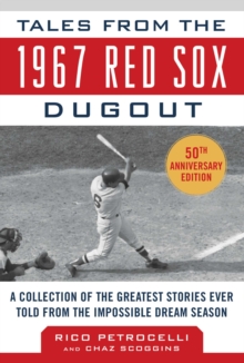 Tales from the 1967 Red Sox : A Collection of the Greatest Stories Ever Told