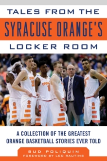 Tales from the Syracuse Orange Locker Room : A Collection of the Greatest Orange Basketball Stories Ever Told