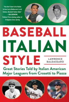 Baseball Italian Style : Great Stories Told by Italian American Major Leaguers from  Crosetti to Piazza