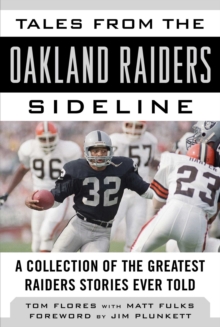 Tales from the Oakland Raiders Sideline : A Collection of the Greatest Raiders Stories Ever Told