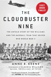 The Cloudbuster Nine : The Untold Story of Ted Williams and the Baseball Team That Helped Win World War II