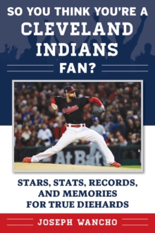 So You Think You're a Cleveland Indians Fan? : Stars, Stats, Records, and Memories for True Diehards