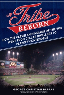 A Tribe Reborn : How the Cleveland Indians of the ?90s Went from Cellar Dwellers to Playoff Contenders