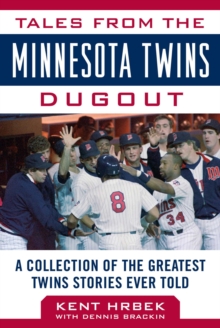 Tales from the Minnesota Twins Dugout : A Collection of the Greatest Twins Stories Ever Told, Hardback Book Tales from the Minnesota Twins Dugout : A Collection of the Greatest Twins Stories Ever Told, Hardback Book