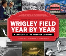 Wrigley Field Year by Year : A Century at the Friendly Confines