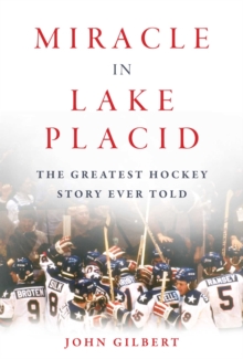 Miracle in Lake Placid : The Greatest Hockey Story Ever Told