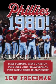 Phillies 1980! : Mike Schmidt, Steve Carlton, Pete Rose, and Philadelphia's First World Series Championship