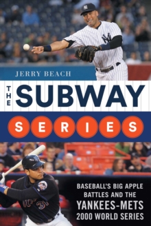 The Subway Series : Baseball's Big Apple Battles And The Yankees-Mets 2000 World Series Classic