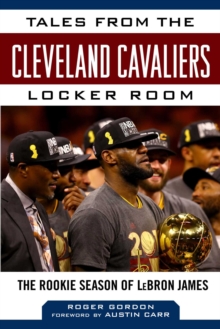 Tales from the Cleveland Cavaliers Locker Room : The Rookie Season of LeBron James