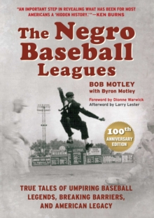 The Negro Baseball Leagues : Tales of Umpiring Legendary Players, Breaking Barriers, and Making American History