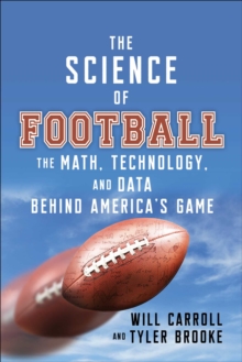 The Science of Football : The Math, Technology, and Data Behind America's Game