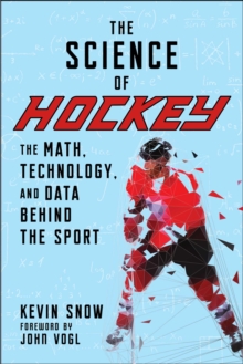 The Science of Hockey : The Math, Technology, and Data Behind the Sport