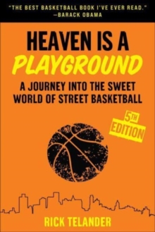 Heaven Is a Playground : A Journey into the Sweet World of Street Basketball