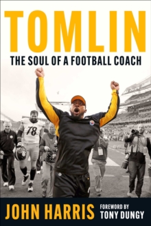 Tomlin : The Soul of a Football Coach