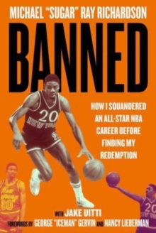 Banned : How I Squandered An All-Star NBA Career Before Finding My Redemption