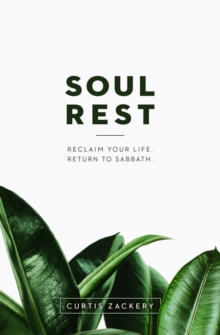 Soul Rest : Reclaim Your Life. Return to Sabbath., Paperback / softback Book Soul Rest : Reclaim Your Life. Return to Sabbath., Paperback / softback Book