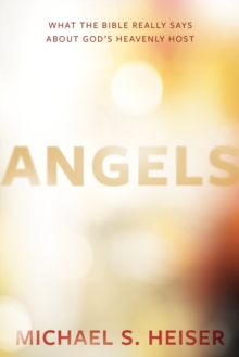 Angels : What the Bible Really Says About God's Heavenly Host, Hardback Book Angels : What the Bible Really Says About God's Heavenly Host, Hardback Book