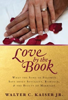 What the Song of Solomon Says about Sexuality, Rom ance, and the Beauty of Marriage