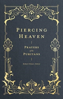 Piercing Heaven - Prayers of the Puritans