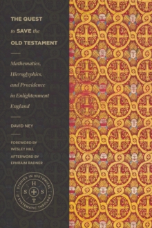 The Quest to Save the Old Testament : Mathematics, Hieroglyphics, and Providence in Enlightenment England