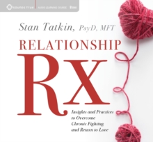 Relationship Rx : Insights and Practices to Overcome Chronic Fighting and Return to Love, CD-Audio Book Relationship Rx : Insights and Practices to Overcome Chronic Fighting and Return to Love, CD-Audio Book