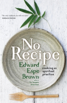 No Recipe : Cooking as Spiritual Practice, Paperback Book No Recipe : Cooking as Spiritual Practice, Paperback Book