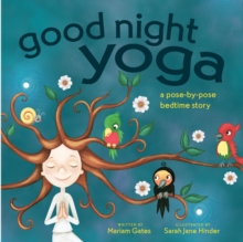 Good Night Yoga : A Pose-by-Pose Bedtime Story, Board book Book Good Night Yoga : A Pose-by-Pose Bedtime Story, Board book Book