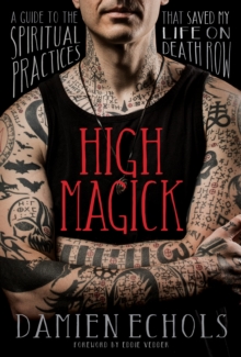 High Magick : A Guide to the Spiritual Practices That Saved My Life on Death Row, Hardback Book High Magick : A Guide to the Spiritual Practices That Saved My Life on Death Row, Hardback Book