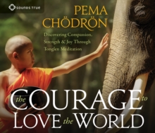 The Courage to Love the World : Discovering Compassion, Strength, and Joy through Tonglen Meditation, CD-Audio Book The Courage to Love the World : Discovering Compassion, Strength, and Joy through Tonglen Meditation, CD-Audio Book