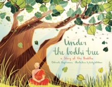 Under the Bodhi Tree : A Story of the Buddha, Hardback Book Under the Bodhi Tree : A Story of the Buddha, Hardback Book