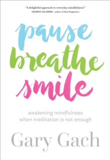 Pause, Breathe, Smile : Awakening Mindfulness When Meditation Is Not Enough, Paperback / softback Book Pause, Breathe, Smile : Awakening Mindfulness When Meditation Is Not Enough, Paperback / softback Book