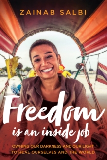 Freedom Is an Inside Job : Owning Our Darkness and Our Light to Heal Ourselves and the World, Hardback Book Freedom Is an Inside Job : Owning Our Darkness and Our Light to Heal Ourselves and the World, Hardback Book