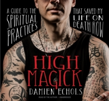 High Magick : A Guide to the Spiritual Practices That Saved My Life on Death Row, CD-Audio Book High Magick : A Guide to the Spiritual Practices That Saved My Life on Death Row, CD-Audio Book