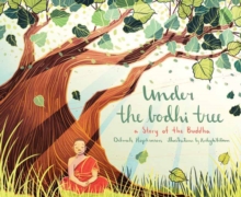 Under the Bodhi Tree : A Story of the Buddha, Paperback / softback Book Under the Bodhi Tree : A Story of the Buddha, Paperback / softback Book