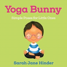 Yoga Bunny : Simple Poses for Little Ones, Board book Book Yoga Bunny : Simple Poses for Little Ones, Board book Book