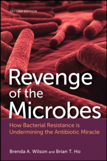 Revenge of the Microbes : How Bacterial Resistance is Undermining the Antibiotic Miracle