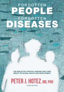 Forgotten People, Forgotten Diseases : The Neglected Tropical Diseases and Their Impact on Global Health and Development