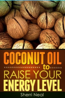 Coconut Oil to Raise Your Energy Level : Coconut Oil Natural Cures Secrets