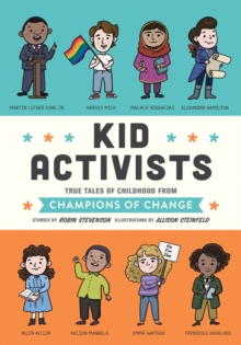 Kid Activists : True Tales Of Childhood From Champions Of Change